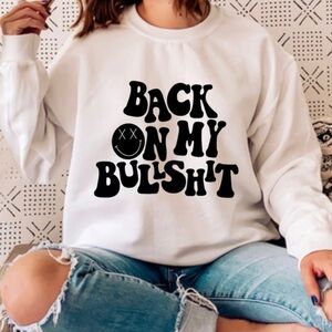 Back On My Bullshit Crew Neck Long Sleeve Sweatshirt